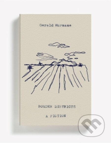 Kniha: Border Districts (Gerald Murnane). And Other Stories, 2019 Kniha: Border Districts (Gerald Murnane). And Other Stories, 2019