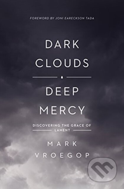 Kniha: Dark Clouds, Deep Mercy (Mark Vroegop). Crossway Books, 2019 Kniha: Dark Clouds, Deep Mercy (Mark Vroegop). Crossway Books, 2019