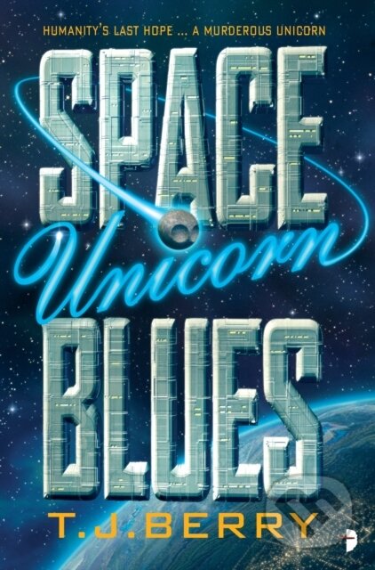 Kniha: Space Unicorn Blues (T. J. Berry). Angry Robot, 2018 Kniha: Space Unicorn Blues (T. J. Berry). Angry Robot, 2018