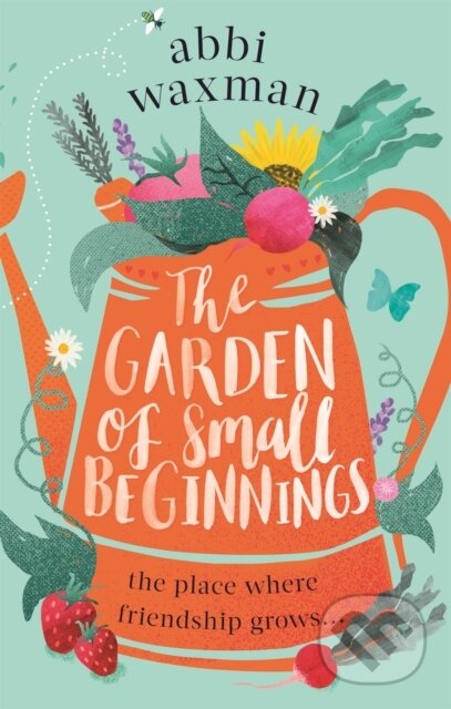 Kniha: The Garden of Small Beginnings (Abbi Waxman). Sphere, 2018 Kniha: The Garden of Small Beginnings (Abbi Waxman). Sphere, 2018