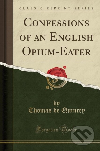 Kniha: Confessions Of An English Opiumeater (Thomas de Quincey). Forgotten Books, 2018 Kniha: Confessions Of An English Opiumeater (Thomas de Quincey). Forgotten Books, 2018
