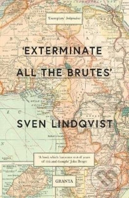 Kniha: 'Exterminate All The Brutes' (Sven Lindqvist). Granta Books, 2018 Kniha: 'Exterminate All The Brutes' (Sven Lindqvist). Granta Books, 2018