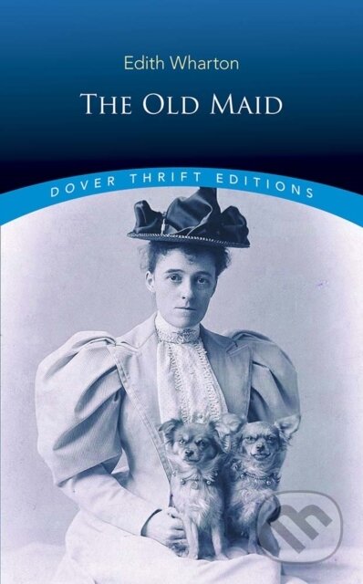 Kniha: The Old Maid (Edith Wharton). Dover Publications, 2019 Kniha: The Old Maid (Edith Wharton). Dover Publications, 2019