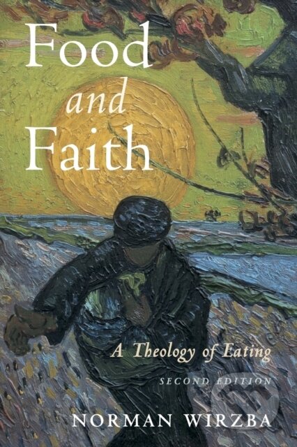 Kniha: Food and Faith (Norman Wirzba). Cambridge University Press, 2018 Kniha: Food and Faith (Norman Wirzba). Cambridge University Press, 2018