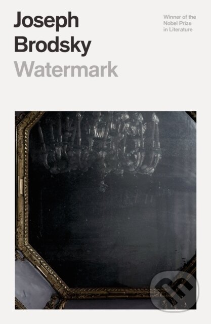 Kniha: Watermark (Joseph Brodsky). Farrar, Straus and Giroux, 2020 Kniha: Watermark (Joseph Brodsky). Farrar, Straus and Giroux, 2020
