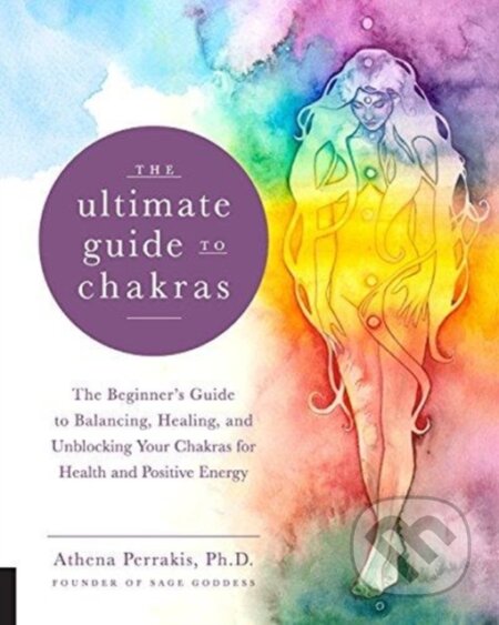 Kniha: The Ultimate Guide to Chakras (Athena Perrakis). Fair Winds, 2018 Kniha: The Ultimate Guide to Chakras (Athena Perrakis). Fair Winds, 2018