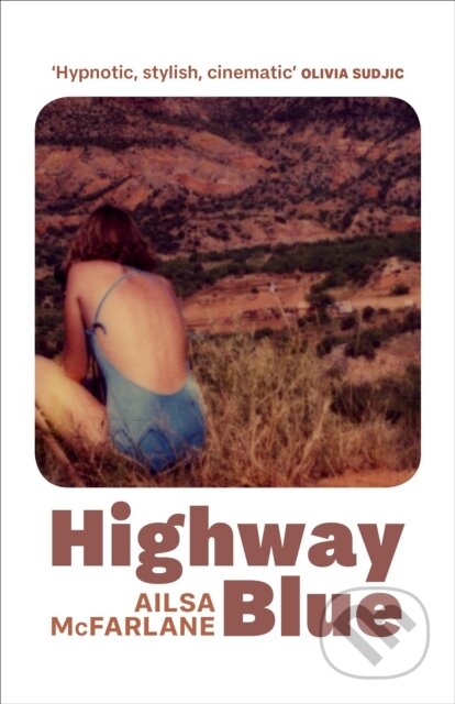 Kniha: Highway Blue (Ailsa McFarlane). Harvill Secker, 2021 Kniha: Highway Blue (Ailsa McFarlane). Harvill Secker, 2021