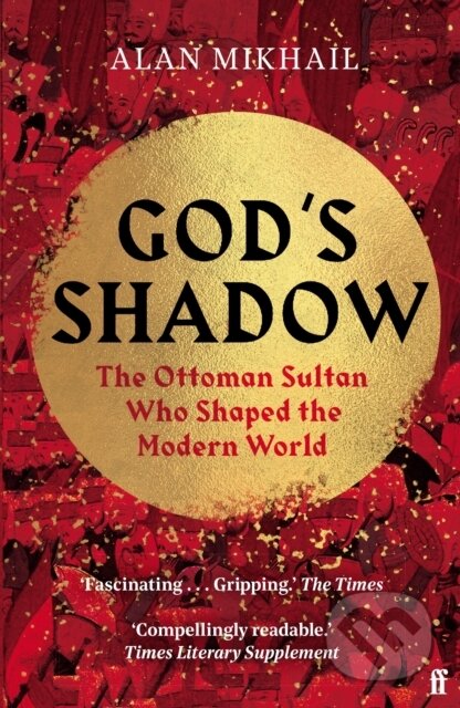 Kniha: God's Shadow (Alan Mikhail). Faber and Faber, 2021 Kniha: God's Shadow (Alan Mikhail). Faber and Faber, 2021