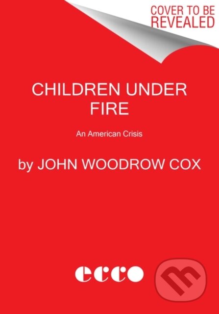 Kniha: Children Under Fire (John Woodrow Cox). Ecco, 2021 Kniha: Children Under Fire (John Woodrow Cox). Ecco, 2021
