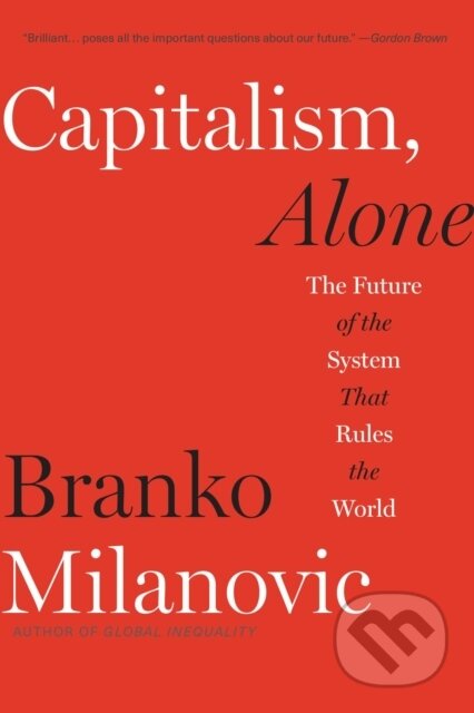 Kniha: Capitalism, Alone (Branko Milanovic). Harvard University Press, 2021 Kniha: Capitalism, Alone (Branko Milanovic). Harvard University Press, 2021
