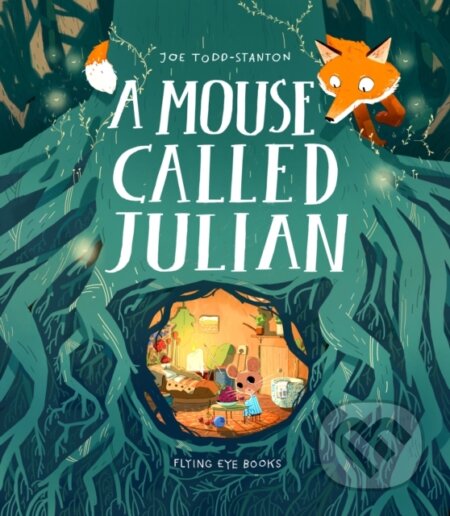 Kniha: A Mouse Called Julian (Joe Todd-Stanton). Flying Eye Books, 2021 Kniha: A Mouse Called Julian (Joe Todd-Stanton). Flying Eye Books, 2021