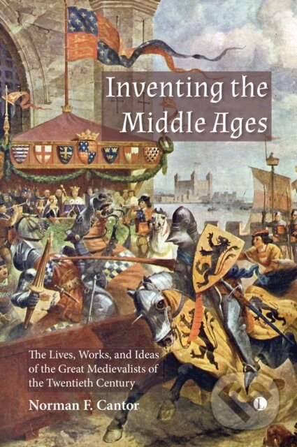 Kniha: Inventing the Middle Ages (Norman F. Cantor). , 2023 Kniha: Inventing the Middle Ages (Norman F. Cantor). , 2023