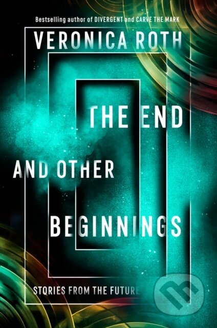 Kniha: The End and Other Beginnings (Veronica Roth). HarperCollins, 2021 Kniha: The End and Other Beginnings (Veronica Roth). HarperCollins, 2021