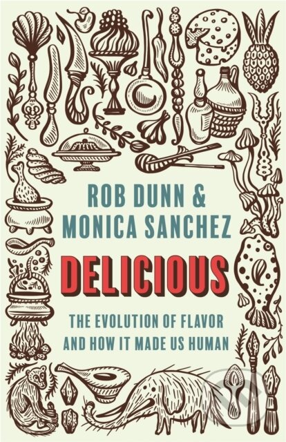 Kniha: Delicious (Monica Sanchez a Rob Dunn). Princeton University Press, 2021 Kniha: Delicious (Monica Sanchez a Rob Dunn). Princeton University Press, 2021
