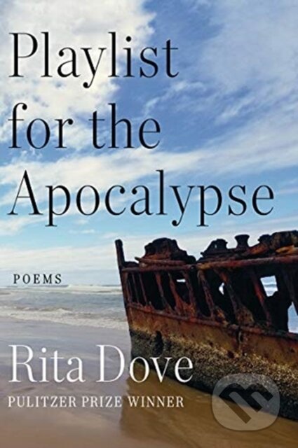 Kniha: Playlist for the Apocalypse (Rita Dove). WW Norton & Co, 2021 Kniha: Playlist for the Apocalypse (Rita Dove). WW Norton & Co, 2021