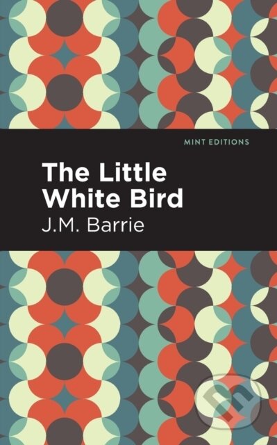 Kniha: The Little White Bird (J. M. Barrie). , 2021 Kniha: The Little White Bird (J. M. Barrie). , 2021