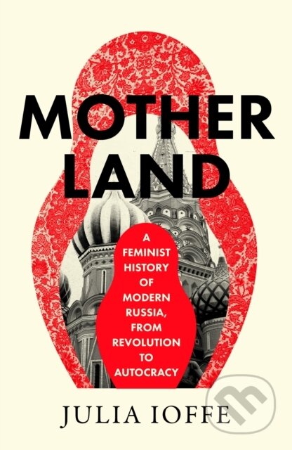 Kniha: Motherland (Julia Ioffe). William Collins, 2025 Kniha: Motherland (Julia Ioffe). William Collins, 2025