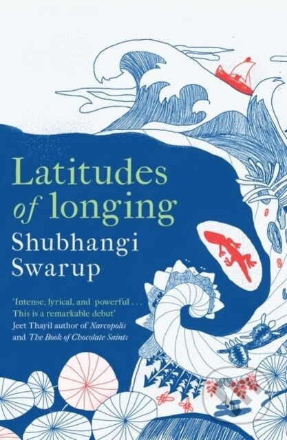 Kniha: Latitudes of Longing (Shubhangi Swarup). Riverrun, 2021 Kniha: Latitudes of Longing (Shubhangi Swarup). Riverrun, 2021