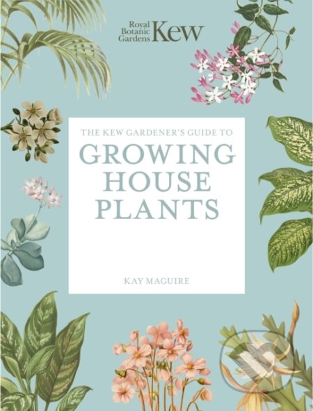 Kniha: The Kew Gardener’s Guide to Growing House Plants (Kay Maguire a Kew Royal Botanic Gardens). Frances Lincoln, 2026 Kniha: The Kew Gardener’s Guide to Growing House Plants (Kay Maguire a Kew Royal Botanic Gardens). Frances Lincoln, 2026