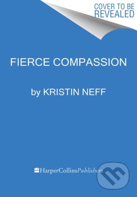 Kniha: Fierce Self-Compassion (Kristin Neff). HarperCollins, 2021 Kniha: Fierce Self-Compassion (Kristin Neff). HarperCollins, 2021