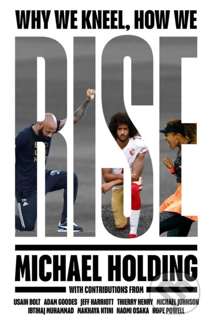 Kniha: Why We Kneel How We Rise (Michael Holding). Simon & Schuster, 2021 Kniha: Why We Kneel How We Rise (Michael Holding). Simon & Schuster, 2021