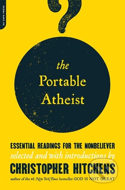 Kniha: The Portable Atheist (Christopher Hitchens). Da Capo, 2007 Kniha: The Portable Atheist (Christopher Hitchens). Da Capo, 2007