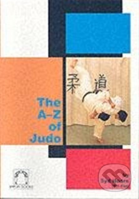 Kniha: The A-z of Judo (Syd Hoare). Ippon, 1993 Kniha: The A-z of Judo (Syd Hoare). Ippon, 1993