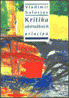 Kniha: Kritika abstraktních principů (Vladimír Solovjov). Refugium Velehrad-Roma, 2003 Kniha: Kritika abstraktních principů (Vladimír Solovjov). Refugium Velehrad-Roma, 2003