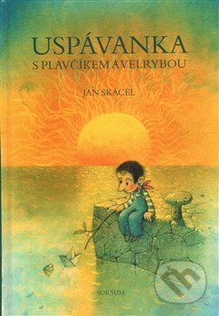 Kniha: Uspávanka s plavčíkem a velrybou (Jan Skácel). Sursum, 2012 Kniha: Uspávanka s plavčíkem a velrybou (Jan Skácel). Sursum, 2012