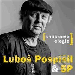 Hudební CD: 5P, Luboš Pospíšil: Soukromá elegie (Supraphon). Supraphon, 2017 Hudební CD: 5P, Luboš Pospíšil: Soukromá elegie (Supraphon). Supraphon, 2017
