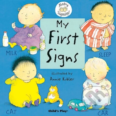 Kniha: My First Signs (Annie Kubler). Childs Play, 2004 Kniha: My First Signs (Annie Kubler). Childs Play, 2004