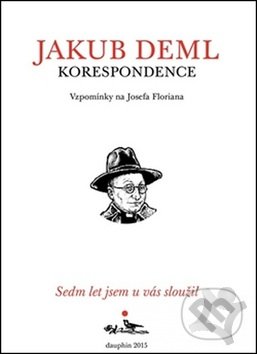 Kniha: Korespondence - Sedm let jsem u vás sloužil (Jakub Deml). Kosmas s.r.o.(HK), 2015 Kniha: Korespondence - Sedm let jsem u vás sloužil (Jakub Deml). Kosmas s.r.o.(HK), 2015