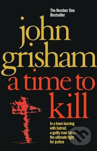 Kniha: A Time To Kill (John Grisham). Arrow Books, 2010 Kniha: A Time To Kill (John Grisham). Arrow Books, 2010