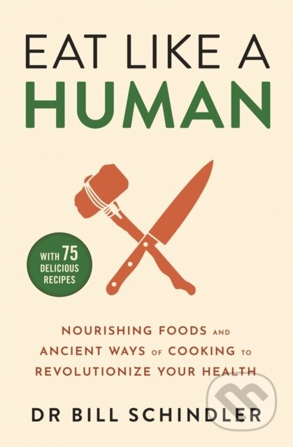 Kniha: Eat Like a Human (Bill Schindler). Yellow Kite, 2024 Kniha: Eat Like a Human (Bill Schindler). Yellow Kite, 2024