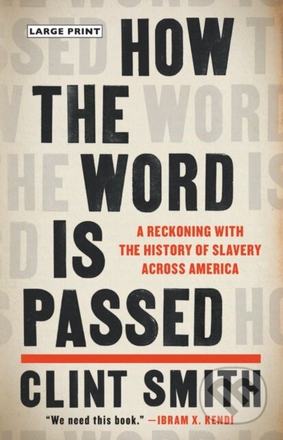 Kniha: How the Word Is Passed : A Reckoning With the History of Slavery Across America (Clint Smith). , 2021 Kniha: How the Word Is Passed : A Reckoning With the History of Slavery Across America (Clint Smith). , 2021
