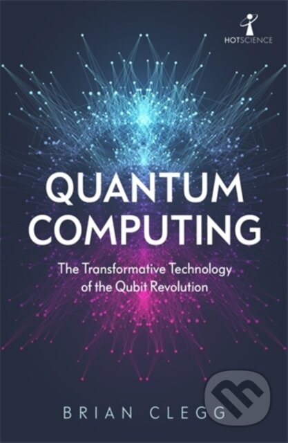 Kniha: Quantum Computing (Brian Clegg). Icon Books, 2021 Kniha: Quantum Computing (Brian Clegg). Icon Books, 2021