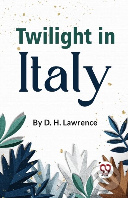 Kniha: Twilight in Italy (D. H. Lawrence). Double 9 Books LLP, 2023 Kniha: Twilight in Italy (D. H. Lawrence). Double 9 Books LLP, 2023