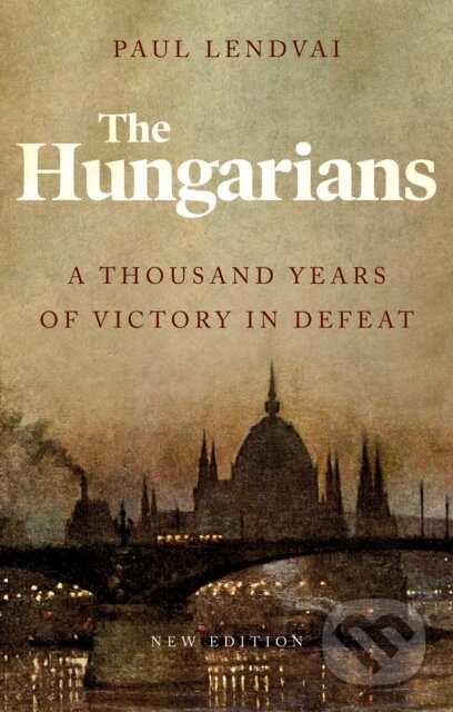 Kniha: The Hungarians (Paul Lendvai). C Hurst & Co Publishers, 2021 Kniha: The Hungarians (Paul Lendvai). C Hurst & Co Publishers, 2021