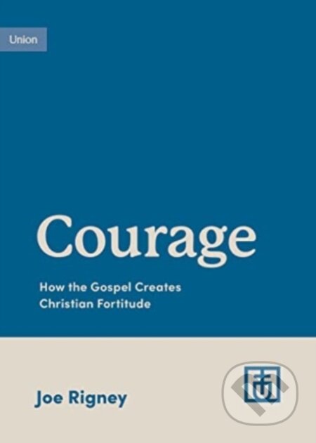 Kniha: Courage (Joe Rigney). Crossway Books, 2023 Kniha: Courage (Joe Rigney). Crossway Books, 2023