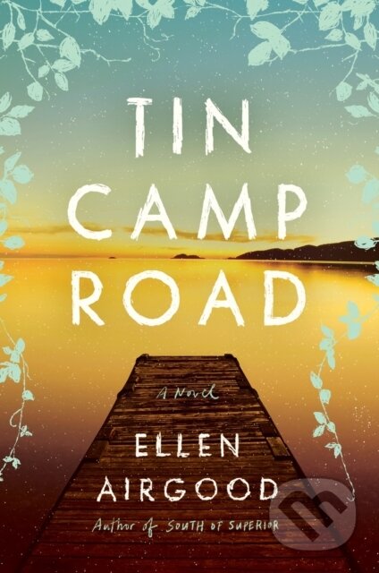 Kniha: Tin Camp Road (Ellen Airgood). Riverhead, 2021 Kniha: Tin Camp Road (Ellen Airgood). Riverhead, 2021