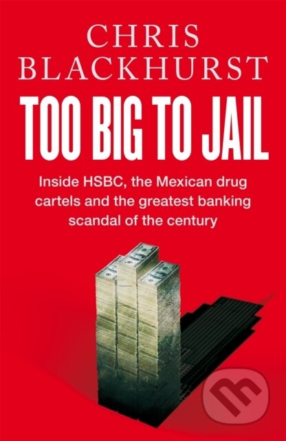 Kniha: Too Big to Jail (Chris Blackhurst). MacMillan, 2022 Kniha: Too Big to Jail (Chris Blackhurst). MacMillan, 2022