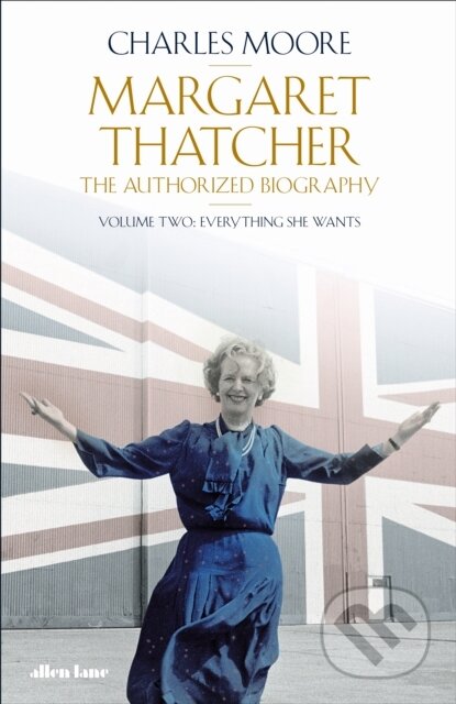 Kniha: Margaret Thatcher (Charles Moore). Allen Lane, 2021 Kniha: Margaret Thatcher (Charles Moore). Allen Lane, 2021