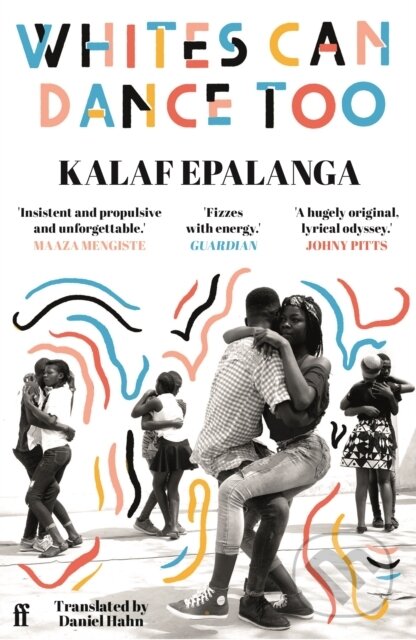Kniha: Whites Can Dance Too (Kalaf Epalanga). Faber and Faber, 2025 Kniha: Whites Can Dance Too (Kalaf Epalanga). Faber and Faber, 2025