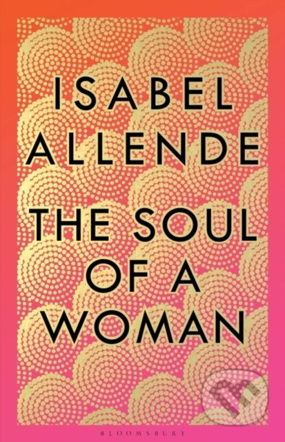 Kniha: The Soul of a Woman (Isabel Allende). Bloomsbury, 2021 Kniha: The Soul of a Woman (Isabel Allende). Bloomsbury, 2021
