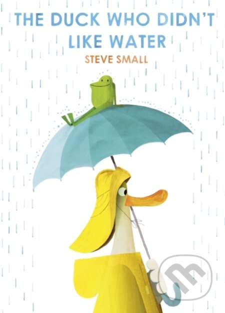 Kniha: The Duck Who Didn't Like Water (Steve Small). Simon & Schuster, 2021 Kniha: The Duck Who Didn't Like Water (Steve Small). Simon & Schuster, 2021