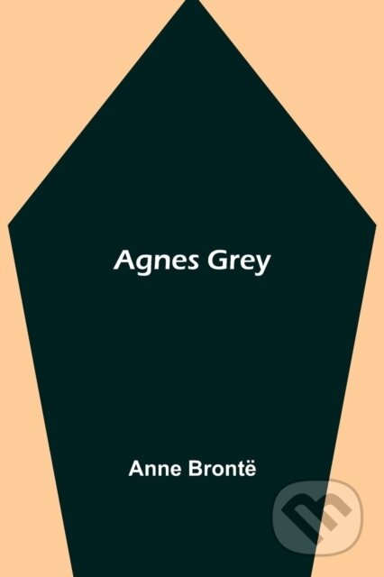 Kniha: Agnes Grey (Anne Bronte). Alpha Edition, 2021 Kniha: Agnes Grey (Anne Bronte). Alpha Edition, 2021