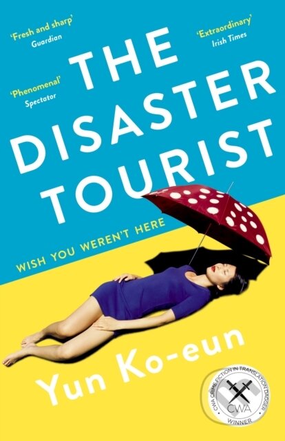 Kniha: The Disaster Tourist (Yun Ko-Eun). Serpents Tail, 2021 Kniha: The Disaster Tourist (Yun Ko-Eun). Serpents Tail, 2021