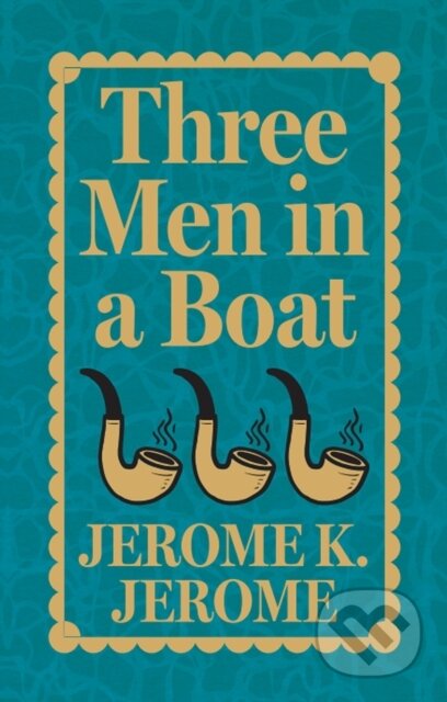 Kniha: Three Men in a Boat (Deluxe Hardbound Edition) (Jerome K Jerome). , 2023 Kniha: Three Men in a Boat (Deluxe Hardbound Edition) (Jerome K Jerome). , 2023
