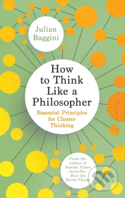 Kniha: How to Think Like a Philosopher (Julian Baggini). Granta Books, 2023 Kniha: How to Think Like a Philosopher (Julian Baggini). Granta Books, 2023