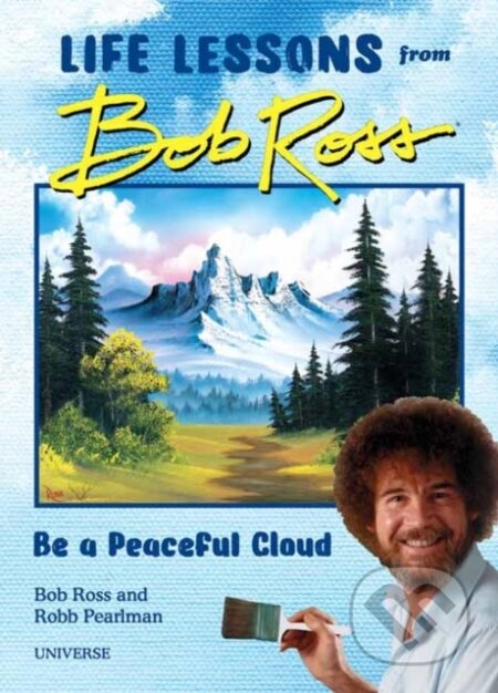 Kniha: Be a Peaceful Cloud and Other Life Lessons from Bob Ross (Bob Ross a Robb Pearlman). Rizzoli International, 2026 Kniha: Be a Peaceful Cloud and Other Life Lessons from Bob Ross (Bob Ross a Robb Pearlman). Rizzoli International, 2026